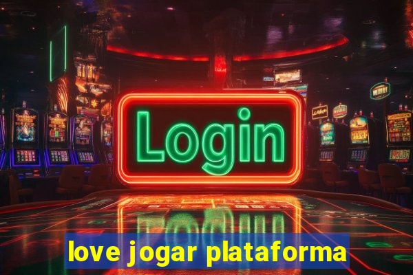 love jogar plataforma